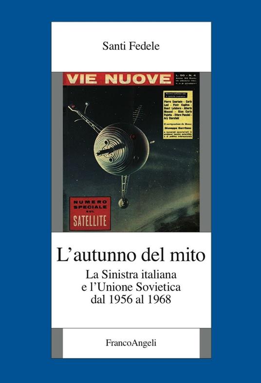 L' autunno del mito. La sinistra italiana e l'Unione Sovietica dal 1956 al 1968 - Fedele Santi - copertina