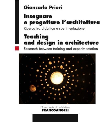 Insegnare e progettare l'architettura. Ricerca tra didattica e sperimentazione-Teaching and design in architecture. Research between training and experimentation - Giancarlo Priori - copertina