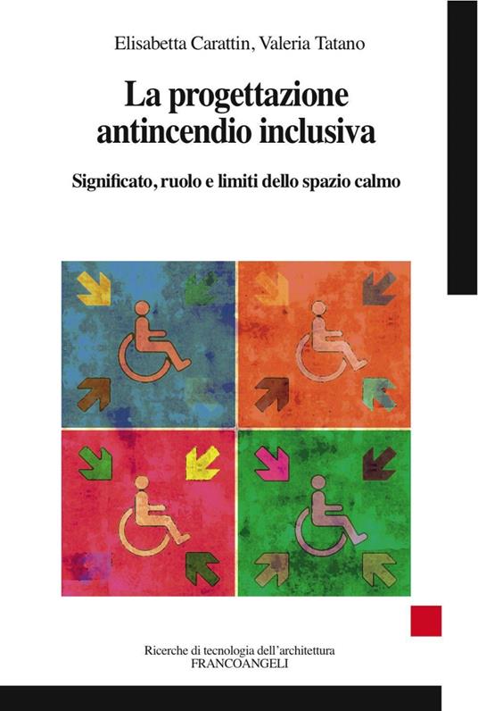 La progettazione antincendio inclusiva. Significato, ruolo e limiti dello spazio calmo - Elisabetta Carattin,Valeria Tatano - copertina
