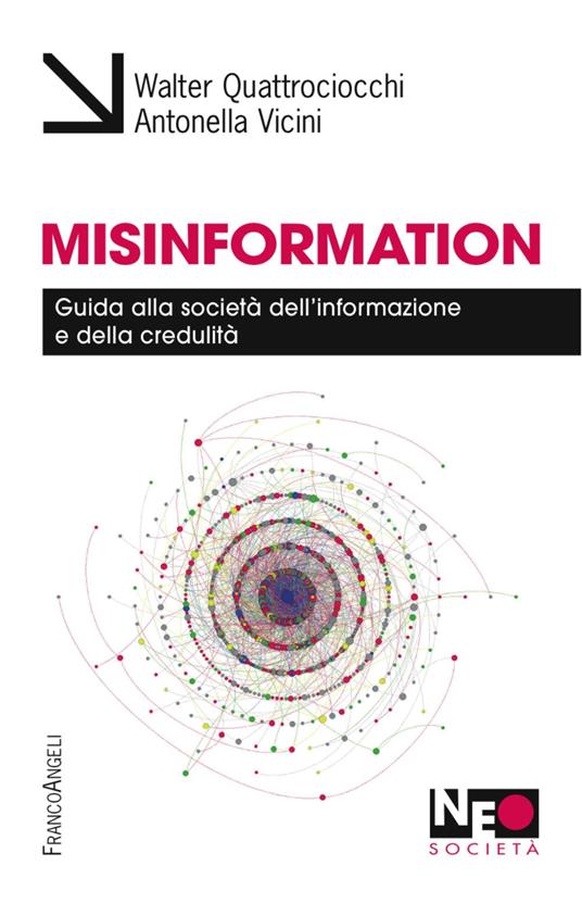 Misinformation. Guida alla società dell'informazione e della credulità - Walter Quattrociocchi,Antonella Vicini - copertina