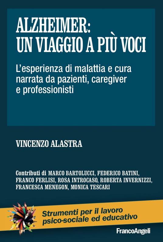Alzheimer: un viaggio a più voci. L'esperienza di malattia e cura narrata da pazienti, caregiver e professionisti - Vincenzo Alastra - copertina