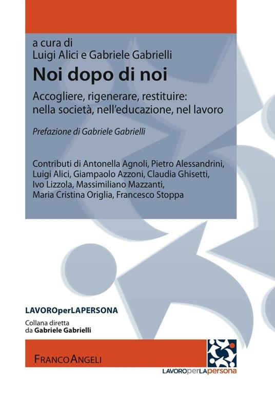 Noi dopo di noi. Accogliere, rigenerare, restituire: nella società, nell'educazione, nel lavoro - copertina