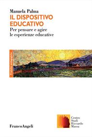 Il dispositivo educativo. Esperienza, formazione e pedagogia nell'opera di Riccardo Massa