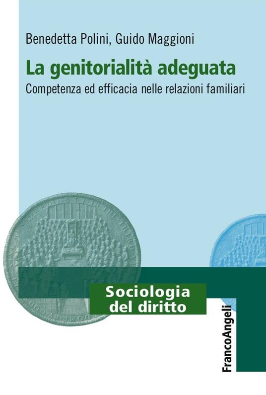 La genitorialità adeguata. Competenza ed efficacia nelle relazioni familiari - Benedetta Polini,Guido Maggioni - copertina