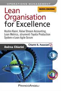 Lean organization for excellence. Hoshin Kanri, value stream accounting, lean metrics, strumenti Toyota production system e lean agile scrum. Nuova ediz.