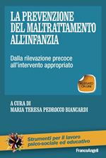 La prevenzione del maltrattamento all'infanzia. Dalla rilevazione precoce all'intervento appropriato. Con Contenuto digitale (fornito elettronicamente)