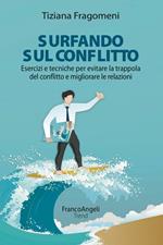 Surfando sul conflitto. Esercizi e tecniche per evitare la trappola del conflitto e migliorare le relazioni