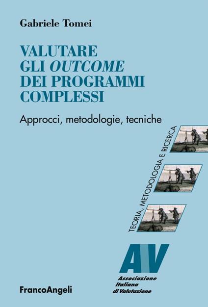Valutare gli outcome dei programmi complessi. Approcci, metodologie, tecniche - Gabriele Tomei - copertina