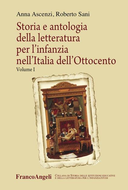 Storia e antologia della letteratura per l'infanzia nell'Italia dell'Ottocento. Vol. 1 - Anna Ascenzi,Roberto Sani - copertina