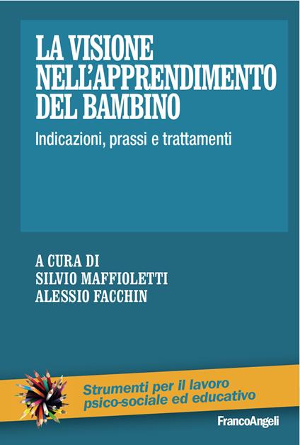 La visione nell'apprendimento del bambino. Indicazioni, prassi e trattamenti - Alessio Facchin,Silvio Maffioletti - ebook