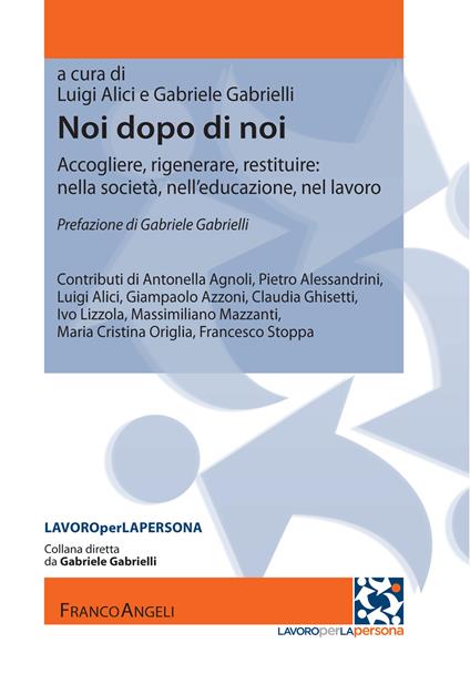 Noi dopo di noi. Accogliere, rigenerare, restituire: nella società, nell'educazione, nel lavoro - Luigi Alici,Gabriele Gabrielli - ebook