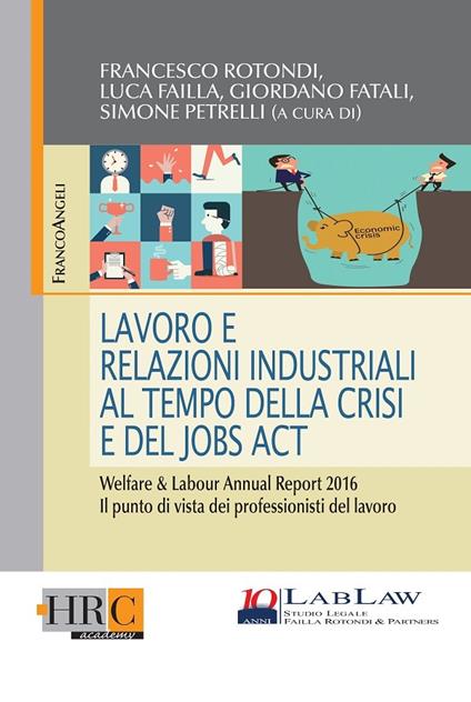 Lavoro e relazioni Industriali al tempo della crisi e del Jobs Act - Luca Failla,Giordano Fatali,Simone Petrelli,Francesco Rotondi - ebook
