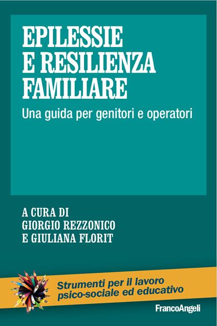 Epilessie e resilienza familiare. Una guida per genitori e operatori - Giuliana Florit,Giorgio Rezzonico - ebook