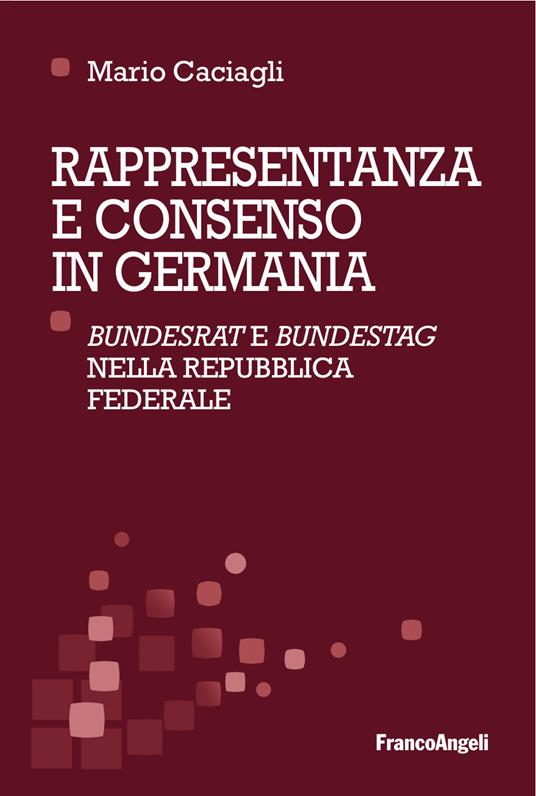 Rappresentanza e consenso in Germania. «Bundesrat» e «Bundestag» nella Repubblica federale - Mario Caciagli - ebook