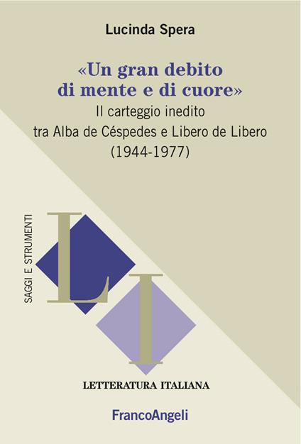 «Un gran debito di mente e di cuore». Il carteggio inedito tra Alba de Céspedes e Libero de Libero (1944-1977) - Lucinda Spera - ebook