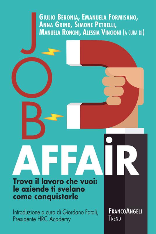 Job affair. Trova il lavoro che vuoi: le aziende ti svelano come conquistarle - V.V.A.A.,Giulio Beronia,Emanuela Formisano,Anna Grind - ebook