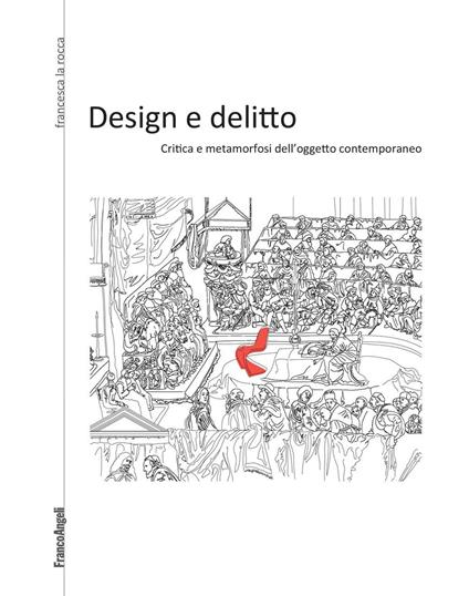 Design e delitto. Critica e metamorfosi dell'oggetto contemporaneo - Francesca La Rocca - ebook