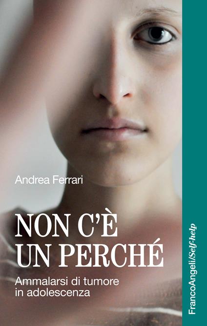 Non c'è un perché. Ammalarsi di tumore in adolescenza - Andrea Ferrari - ebook