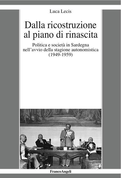 Dalla ricostruzione al piano di rinascita. Politica e società in Sardegna nell'avvio della stagione autonomistica (1949-1959) - Luca Lecis - ebook