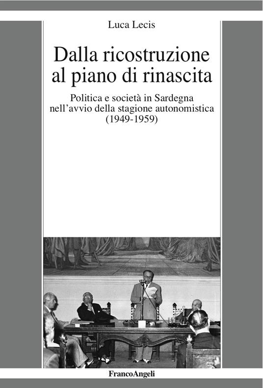 Dalla ricostruzione al piano di rinascita. Politica e società in Sardegna nell'avvio della stagione autonomistica (1949-1959) - Luca Lecis - ebook