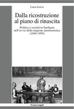 Dalla ricostruzione al piano di rinascita. Politica e società in Sardegna nell'avvio della stagione autonomistica (1949-1959)