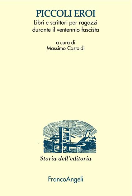 Piccoli eroi. Libri e scrittori per ragazzi durante il ventennio fascista - Massimo Castoldi - ebook