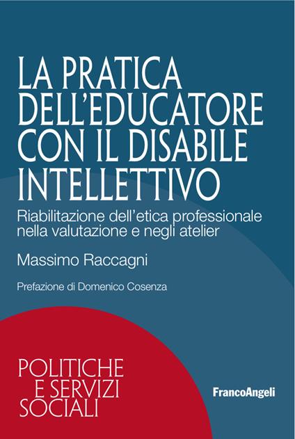 La pratica dell'educatore con disabile intellettivo. Riabilitazione dell'etica professionale nella valutazione e negli atelier - Massimo Raccagni - ebook