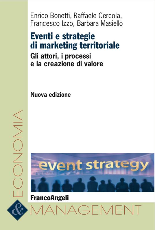 Eventi e strategie di marketing territoriale. Gli attori, i processi e la creazione di valore - Enrico Bonetti,Raffaele Cercola,Francesco Izzo,Barbara Masiello - ebook