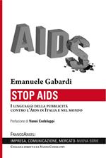 Stop Aids. I linguaggi della pubblicità contro l'Aids in Italia e nel mondo
