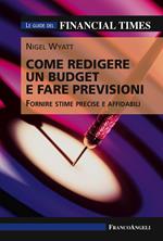 Come redigere un budget e fare previsioni. Fornire stime precise e affidabili. Le guide del Financial Times