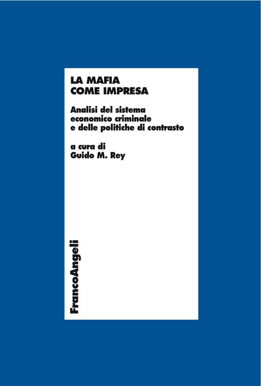 La mafia come impresa. Analisi del sistema economico criminale e delle politiche di contrasto - copertina