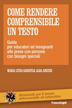 Come rendere comprensibile un testo. Guida per educatori ed insegnanti alle prese con persone con bisogni speciali