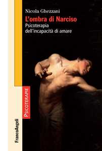 Libro L' ombra di Narciso. Psicoterapia dell'incapacità di amare Nicola Ghezzani