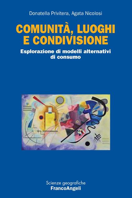 Comunità, luoghi e condivisione. Esplorazione di modelli alternativi di consumo - Donatella S. Privitera,Agata Nicolosi - copertina