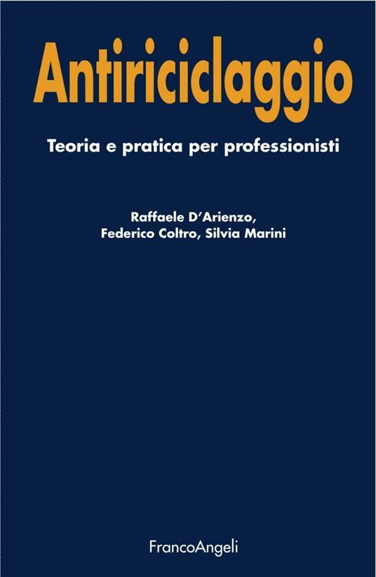 Antiriciclaggio. Teoria e pratica per professionisti - Raffaele D'Arienzo,Federico Coltro,Silvia Marini - copertina