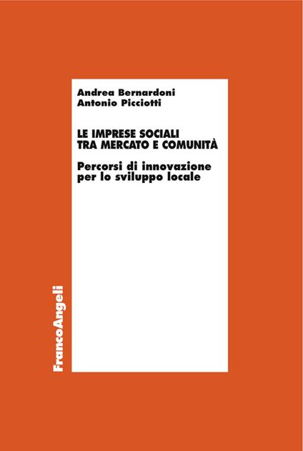 Le imprese sociali tra mercato e comunità. Percorsi di innovazione per lo sviluppo locale - Andrea Bernardoni,Antonio Picciotti - copertina