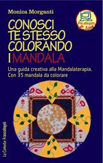 Conosci te stesso colorando i mandala. Una guida creativa alla mandalaterapia. Con 35 mandala da colorare. Con Contenuto digitale per accesso online