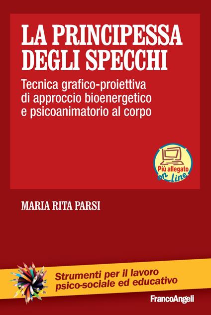 La principessa degli specchi. Tecnica grafico-proiettiva di approccio psicoanimatorio al corpo. Con Contenuto digitale per download e accesso online - Maria Rita Parsi - copertina