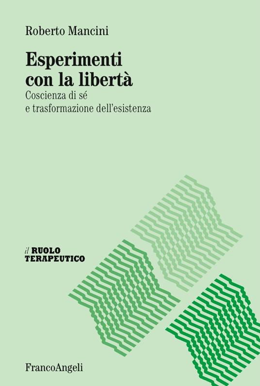 Esperimenti con la libertà. Coscienza di sé e trasformazione dell'esistenza - Roberto Mancini - copertina