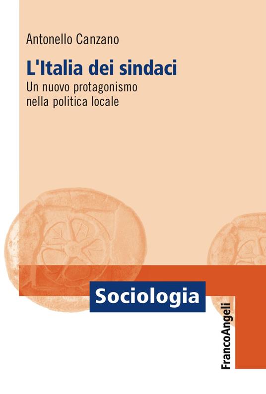 L' Italia dei sindaci. Un nuovo protagonismo nella politica locale - Antonello Canzano - copertina