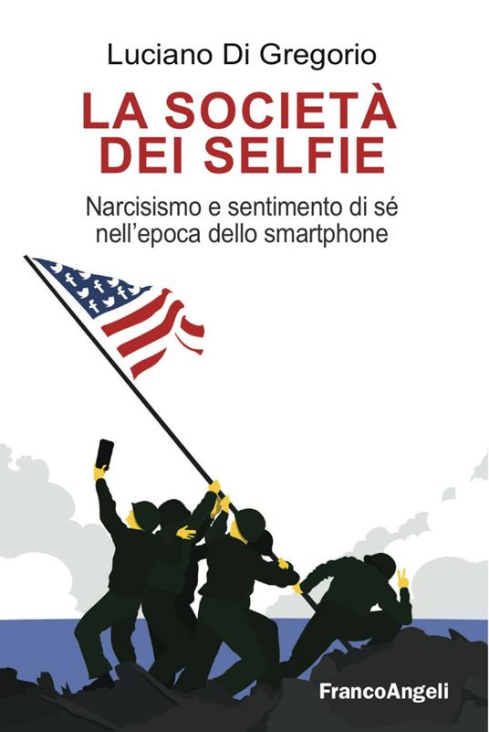 La società dei selfie. Narcisismo e sentimento di sé nell'epoca dello smartphone - Luciano Di Gregorio - copertina