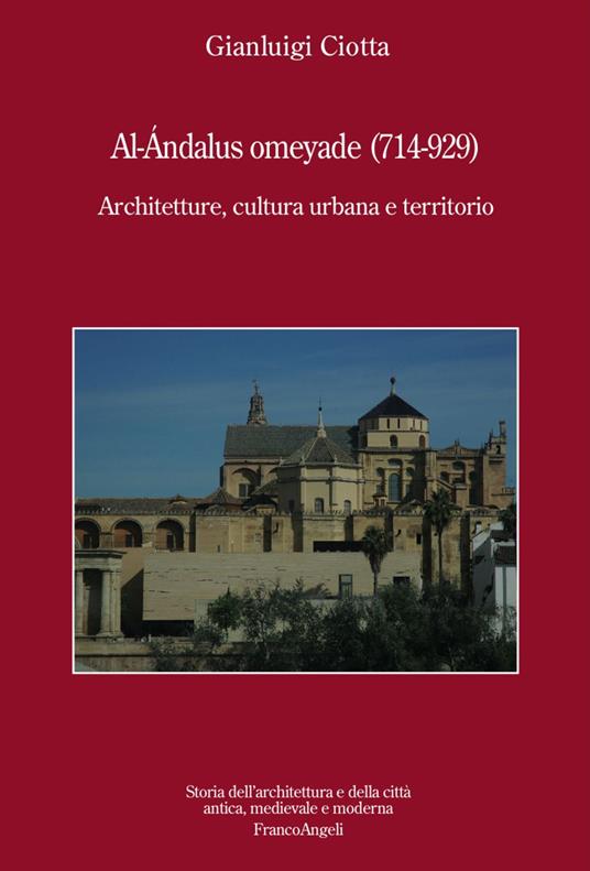 Al-Andalus omeyade (714-929). Architetture, cultura urbana e territorio - Gianluigi Ciotta - copertina