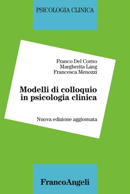 Modelli di colloquio in psicologia clinica - Franco Del Corno,Margherita Lang - copertina