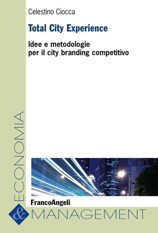 Total City Experience. Idee e metodologie per il city branding competitivo - Celestino Ciocca - copertina