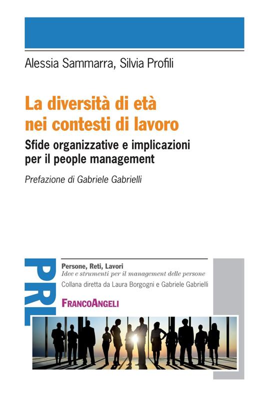 La diversità di età nei contesti di lavoro. Sfide organizzative e implicazioni per il people management - Silvia Profili,Alessia Sammarra - copertina