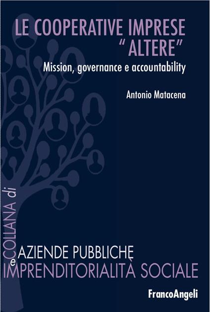 Le cooperative: imprese «altere». Mission, governance e accountability - Antonio Matacena - copertina