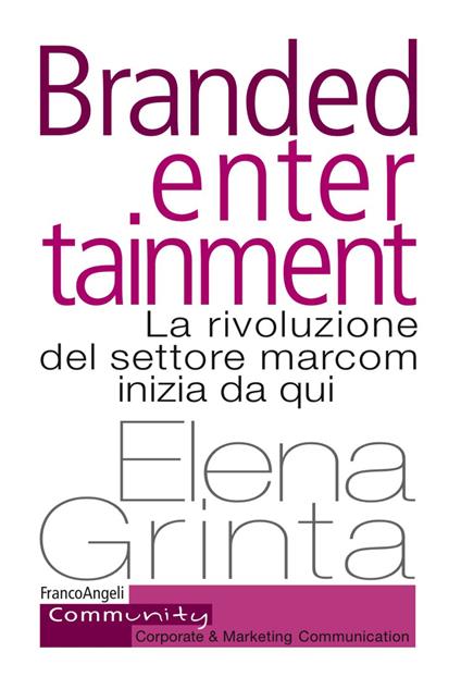 Branded entertainment. La rivoluzione del settore marcom inizia da qui - Elena Grinta - copertina
