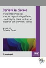 Cervelli in circolo. Trasformazioni sociali e nuove migrazioni qualificate. Un'indagine pilota sui laureati espatriati dell'università di Pisa