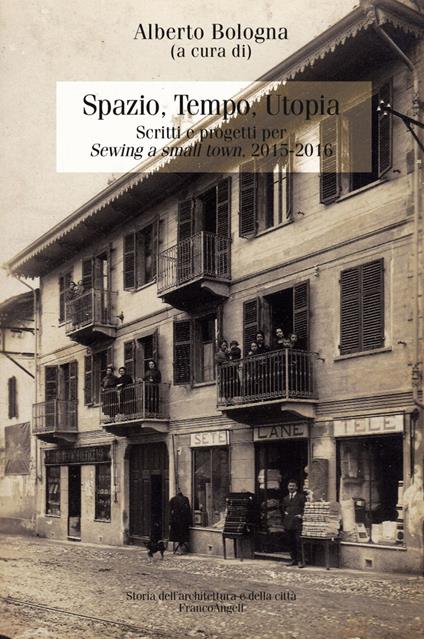 Spazio, tempo, utopia. Scritti e progetti per «Sewing a small town». 2015-2016 - copertina