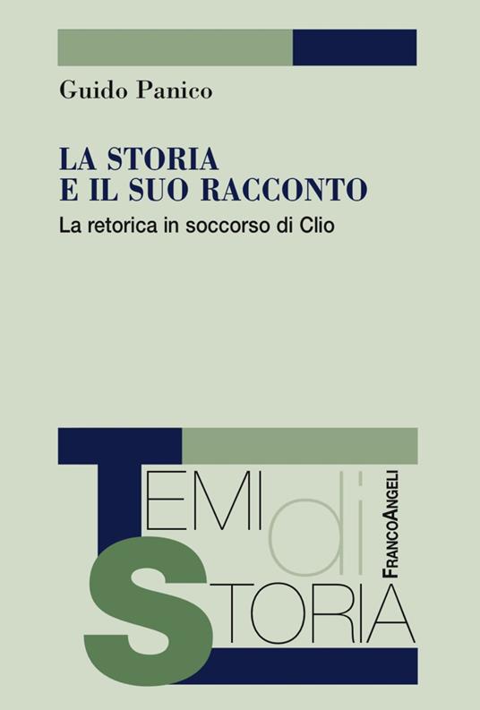 La storia e il suo racconto. La retorica in soccorso di Clio - Guido Panico - copertina